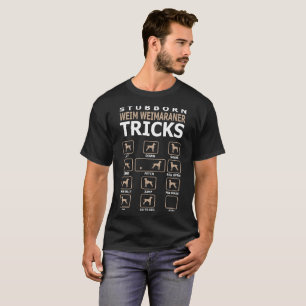 Stubborn Weim Weimaraner Dog Tricks Funny Tshirt
