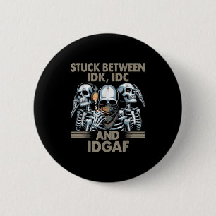 Stuck Between Idk, I And Idgaf, Funny Skeleton Gan 2 Inch Round Button
