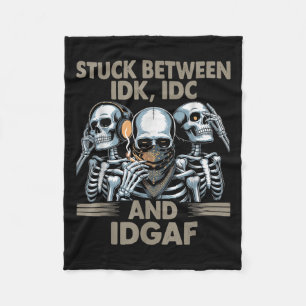 Stuck Between Idk, I And Idgaf, Funny Skeleton Gan Fleece Blanket
