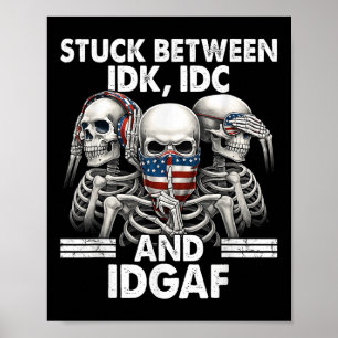 Stuck Between Idk Idc And Idgaf Skeleton  Poster
