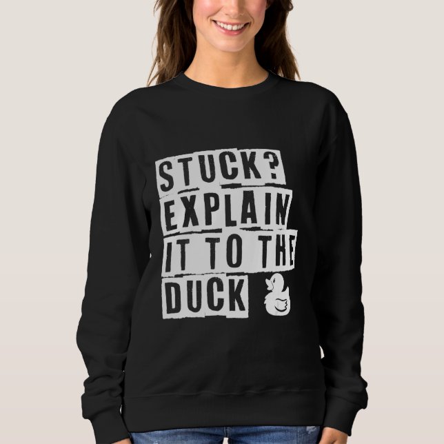 Stuck Explain It To The Duck Sweatshirt (Front)