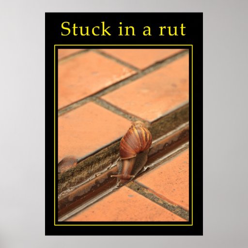 Stuck in a rut posters | Zazzle