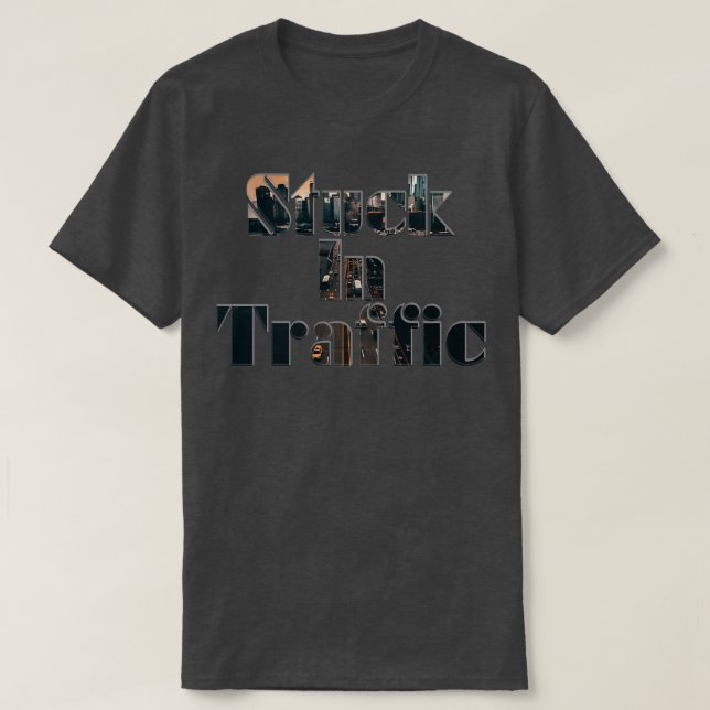 Stuck In Traffic T-Shirt (Design Front)