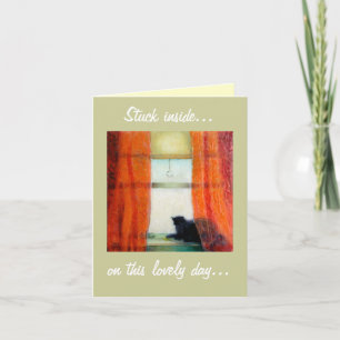 Stuck inside... on this lovely day... card