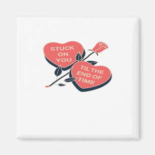Stuck On You Till The End Of Time Valentines Day H Magnet