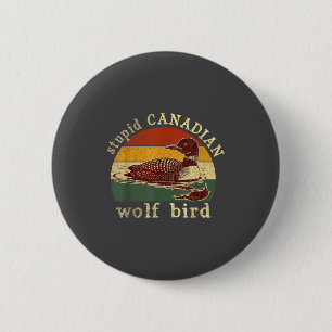 Stud Canadian Wolf Funny Loon Bird Loons Meme Humo 2 Inch Round Button