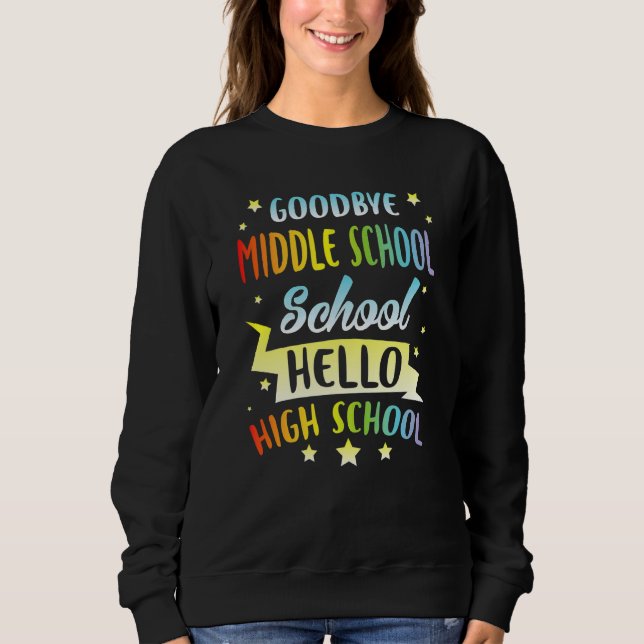 Student Goodbye Middle School Hello High School Ha Sweatshirt (Front)