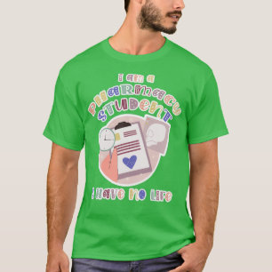 Student I am a Pharmacy Student I Have No Life Pha T-Shirt