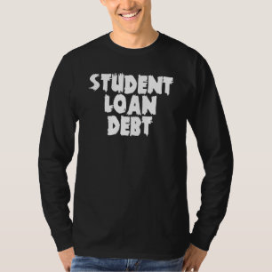 Student Loan Free Education Student Loan Debt T-Shirt