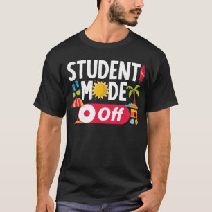 Student Mode Off Funny Last Day Of School Summer T-Shirt
