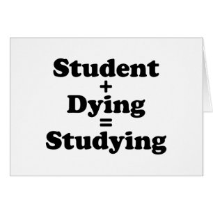 Student Plus Dying Equals Studying