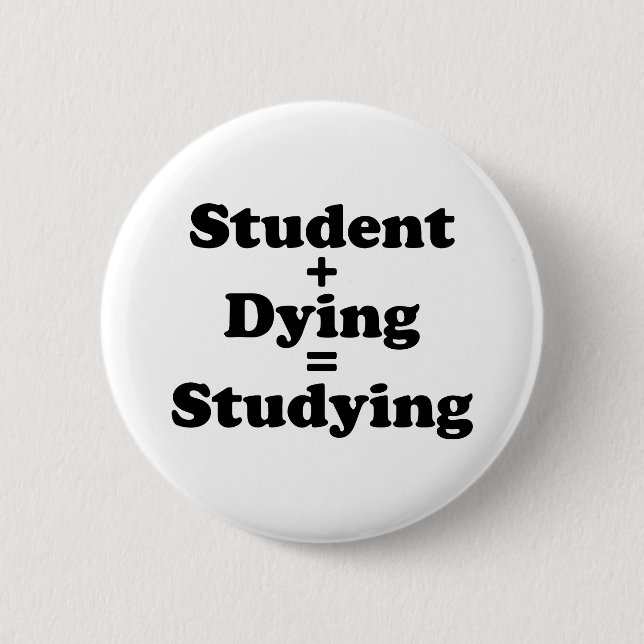 Student Plus Dying Equals Studying 2 Inch Round Button (Front)