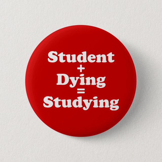 Student Plus Dying Equals Studying 2 Inch Round Button (Front)