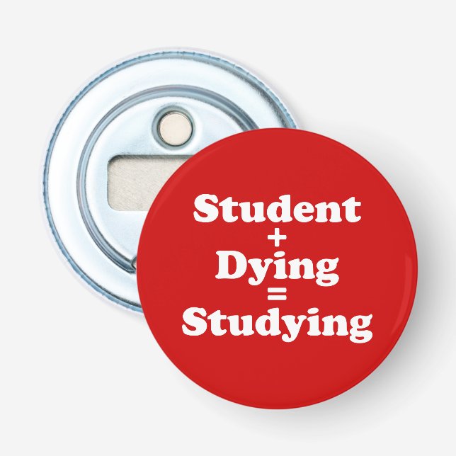 Student Plus Dying Equals Studying Bottle Opener (Front)