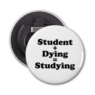 Student Plus Dying Equals Studying Bottle Opener