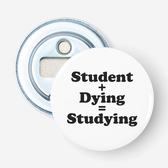 Student Plus Dying Equals Studying Bottle Opener (Front)