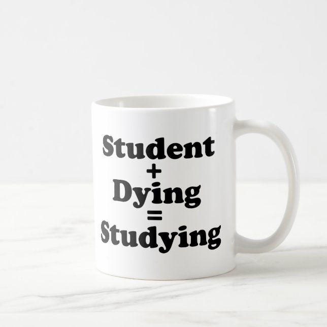 Student Plus Dying Equals Studying Coffee Mug (Right)
