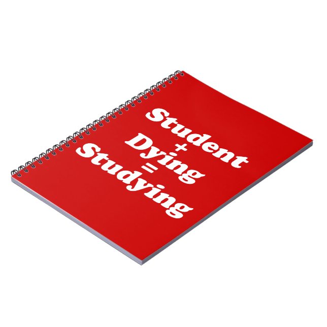 Student Plus Dying Equals Studying Notebook (Left Side)