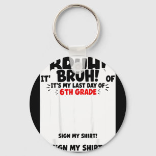 Student Signature Bro Last Day Of 6th Grade Sign Keychain