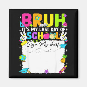 Student signature bruh last day of school sign magnet
