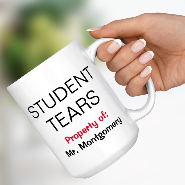 Student Tears Name Funny Teacher Gift Mug (Creator Uploaded)