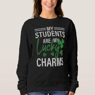 Students Are My Lucky Charms Fun Saint Patricks Da Sweatshirt