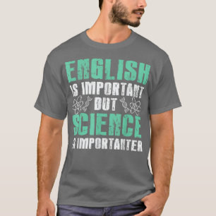 Students English Is Important But Science Is Impor T-Shirt
