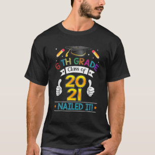 Students Graduation 6Th Grade Class Of 2021 Nailed T-Shirt