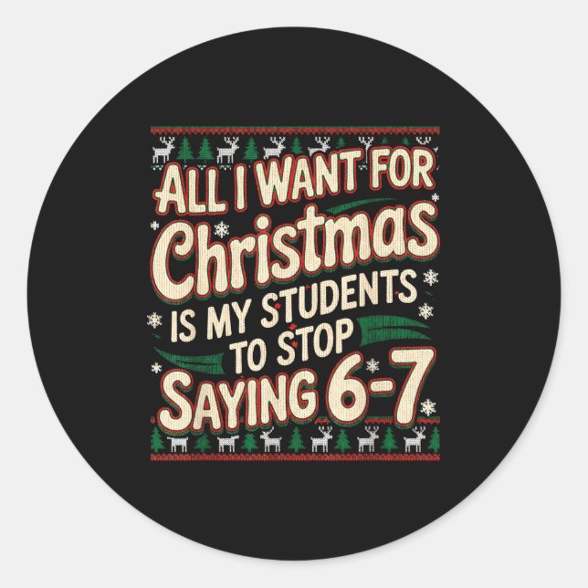 Students Saying 67 Christmas Teacher Ugly Christma Classic Round Sticker (Front)