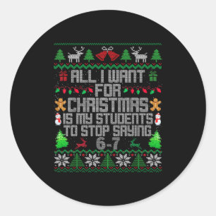 Students Saying 6-7 67 Six Seven Fun Teacher Ugly Classic Round Sticker