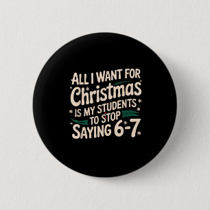 Students Saying 6-7 67 Six Seven Funny Teacher Chr 2 Inch Round Button