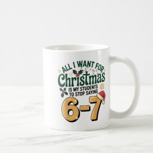 Students Saying 6-7 67 Six Seven Funny Teacher Chr Coffee Mug