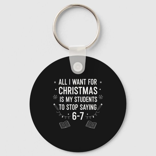 Students Saying 6-7 67 Six Seven Funny Teacher Chr Keychain (Front)