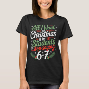 Students Saying 6-7 67 Six Seven Funny Teacher Chr T-Shirt