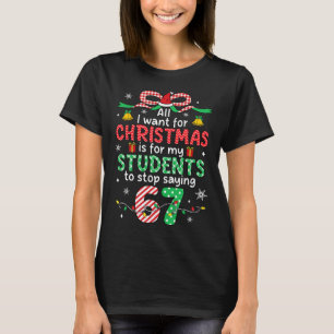 Students Saying 6-7 67 Six Seven Funny Teacher Chr T-Shirt
