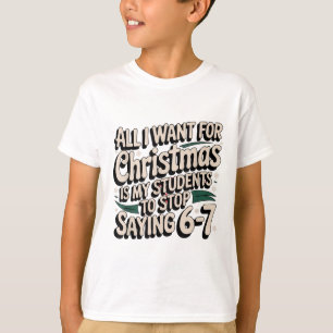Students Saying 6-7 67 Six Seven Funny Teacher Chr T-Shirt