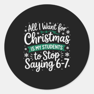 Students Saying 6-7 Funny Teacher Christmas Classic Round Sticker