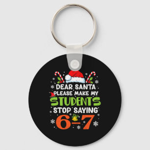Students Stop Saying 6 7 Christmas Teacher Six Sev Keychain