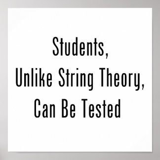 Students, Unlike String Theory, Can Be Tested Poster