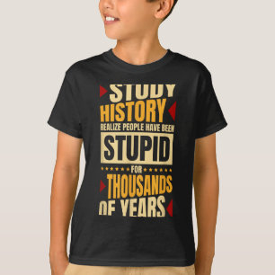 Study History Realize People Have Been Stud, Histo T-Shirt