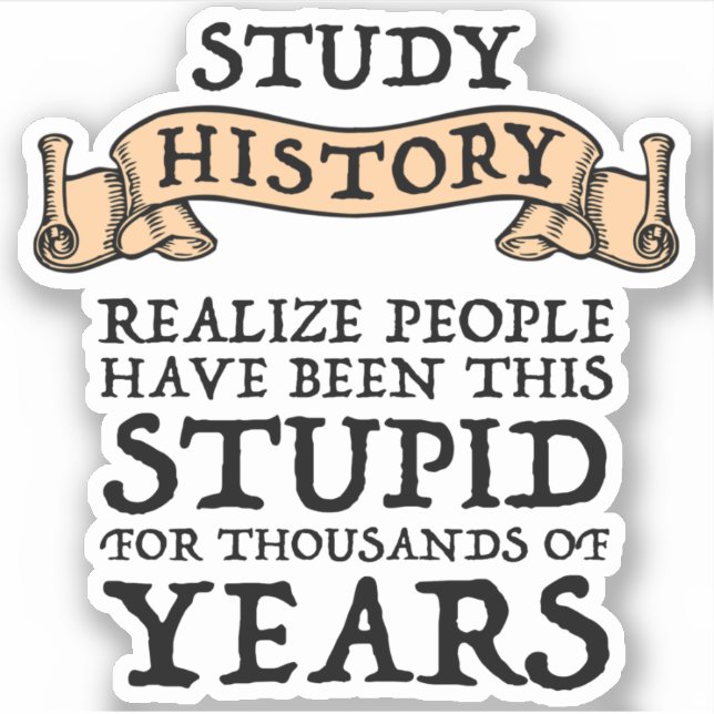 Study History - Realize People Have Been Stupid (Front)