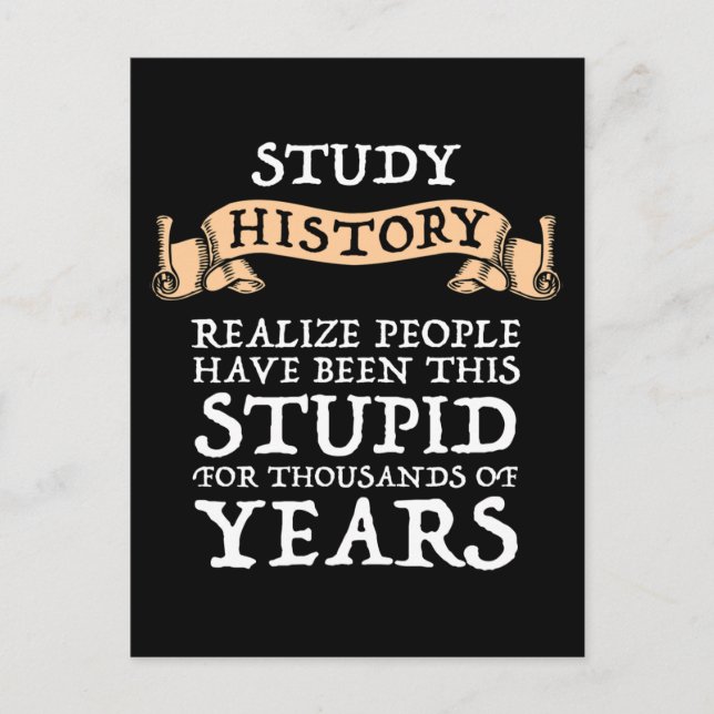 Study History - Realize People Have Been Stupid Postcard (Front)