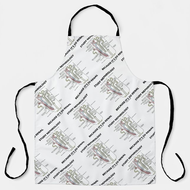 Study Nephrology Because It's So Renal Nephron Apron (Front)