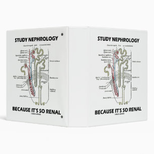 Study Nephrology Because It's So Renal Nephron Binder