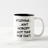 Studying... Ain't Nobody Got Time For That Mug