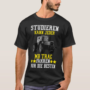 Studying every MB trac can drive only the best T-Shirt