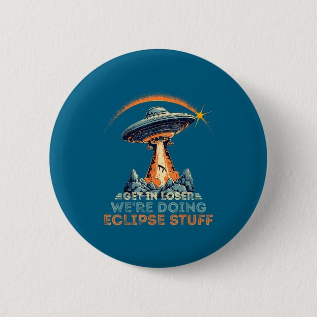Stuff Get Loser We're Doing Eclipse 2 Inch Round Button (Front)