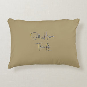 Stuff Happens That's Life Lt Olive Accent Pillow