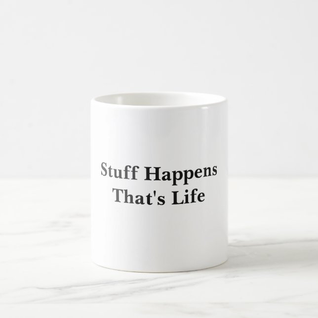 Stuff Happens That's Life White Coffee Mug (Center)