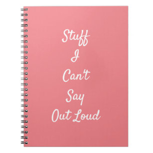 Stuff I can't Say Out Loud - Funny Notebook